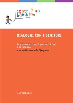 Dialoghi con i genitori. La psicoanalisi per i genitori, i figli e la famiglia