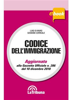 Codice dell'immigrazione 2019. Aggiornato alla Gazzetta Ufficiale n. 286 del 10 dicembre 2018