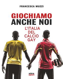 Giochiamo anche noi. L'Italia del calcio gay