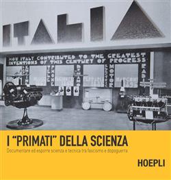 I "primati" della scienza. Documentare ed esporre scienza e tecnica tra fascismo e dopoguerra