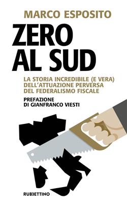 Zero al Sud. La storia incredibile (e vera) dell'attuazione perversa del federalismo fiscale