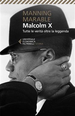 Malcolm X. Tutte le verità oltre la leggenda. La biografia "definitiva" del grande leader nero