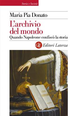 L'archivio del mondo. Quando Napoleone confiscò la storia