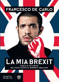 La mia brexit. Diario di un comico nel posto giusto al momento sbagliato