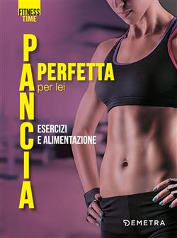 Pancia perfetta per lei. Esercizi e alimentazione