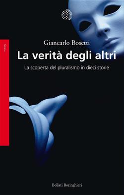 La verità degli altri. La scoperta del pluralismo in dieci storie