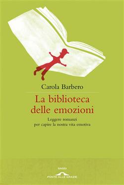 La biblioteca delle emozioni. Leggere romanzi per capire la nostra vita emotiva