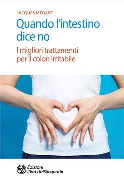 Quando l'intestino dice no. I migliori trattamenti per il colon irritabile