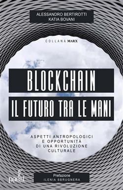 Blockchain il futuro tra le mani. Aspetti antropologici e opportunità di una rivoluzione culturale