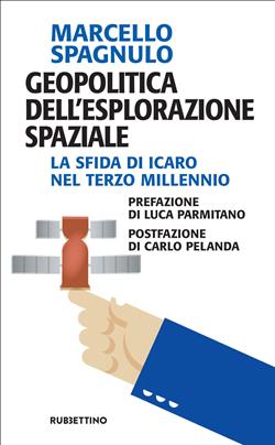 Geopolitica dell'esplorazione spaziale. La sfida di Icaro nel terzo millennio