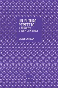 Un futuro perfetto. Il progresso ai tempi di internet