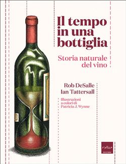 Il tempo in una bottiglia. Storia naturale del vino