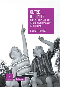 Oltre il limite. Undici scoperte che hanno rivoluzionato la scienza