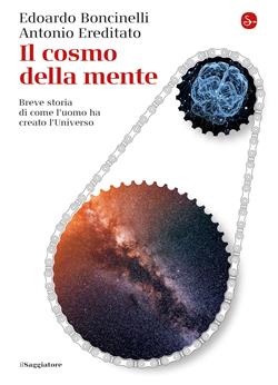 Il cosmo della mente. Breve storia di come l'uomo ha creato l'Universo