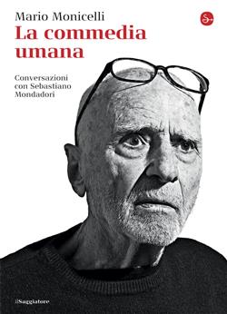 La commedia umana. Conversazioni con Sebastiano Mondadori