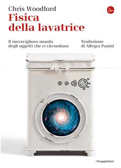 Fisica della lavatrice. Il meraviglioso mondo degli oggetti che ci circondano