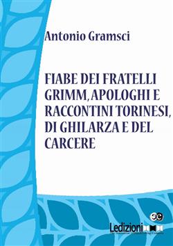 Fiabe dei fratelli Grimm, apologhi e raccontini torinesi, di Ghilarza e del carcere