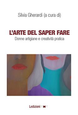 L'arte del saper fare. Donne artigiane e creatività pratica