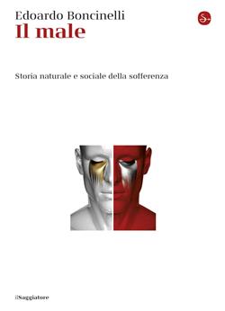 Il male. Storia naturale e sociale della sofferenza