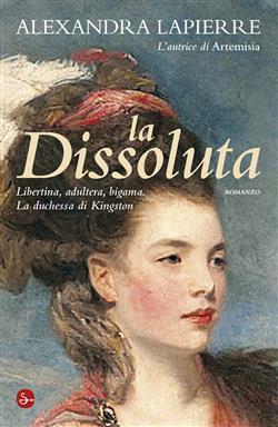 La dissoluta. Libertina, adultera, bigama. La duchessa di Kingston