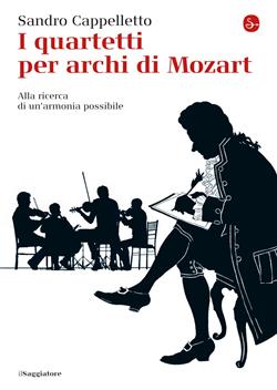 I quartetti per archi di Mozart. Alla ricerca di un'armonia possibile