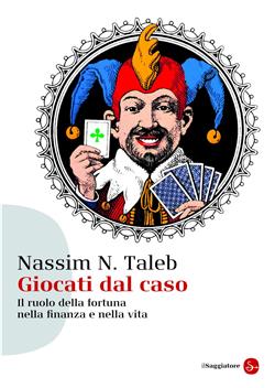 Ebook: Giocati dal caso. Il ruolo della fortuna nella finanza e nella vita  - Nassim Nicholas Taleb - Il Saggiatore