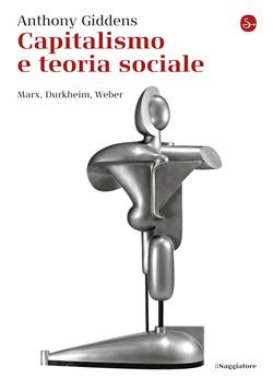 Capitalismo e teoria sociale. Marx, Durkheim, Weber