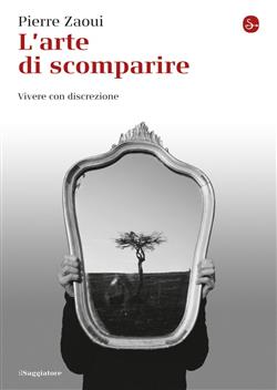 L'arte di scomparire. Vivere con discrezione