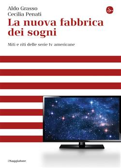 La nuova fabbrica dei sogni. Miti e riti delle serie tv americane