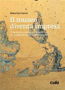 Il museo diventa impresa. Il marketing museale per il break even di un luogo da vivere quotidianamente