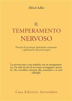 Il temperamento nervoso. Principi di psicologia individuale comparata e applicazioni alla psicoterapia