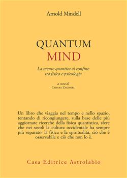 Quantum mind. La mente quantica al confine tra fisica e psicologia