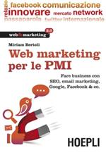 Web marketing per le PMI. Fare business con SEO, email marketing, Google, Facebook & co.