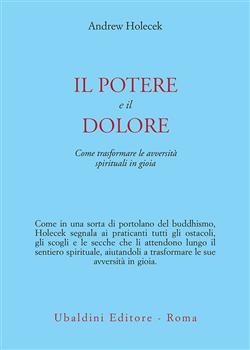Il potere e il dolore. Come trasformare le avversità spirituali in gioia
