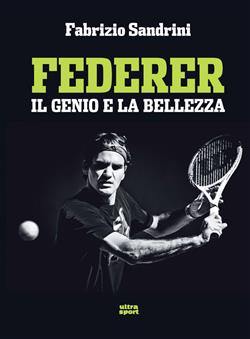 Federer. Il genio e la bellezza