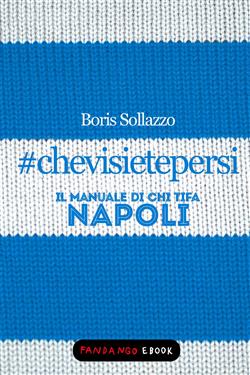 #chevisietepersi - Il manuale di chi tifa Napoli