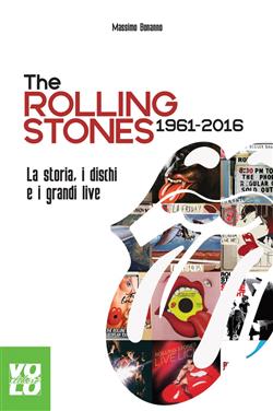 The Rolling Stones 1961-2016. La storia, i dischi e i grandi live