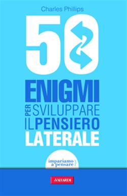 50 enigmi per sviluppare il pensiero laterale
