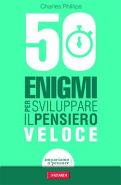 50 enigmi per sviluppare il pensiero veloce