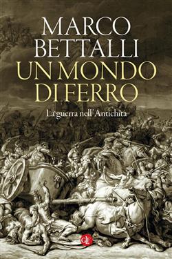 Un mondo di ferro. La guerra nell'antichità