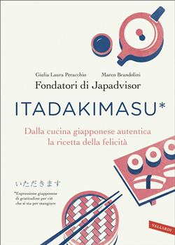 Itadakimasu. Dalla cucina giapponese autentica la ricetta della felicità