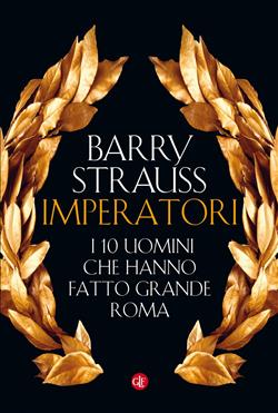 Imperatori. I 10 uomini che hanno fatto grande Roma