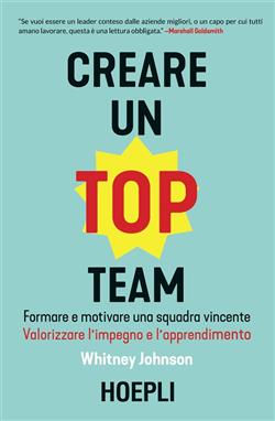Creare un top team. Formare e motivare una squadra vincente. Valorizzare l'impegno e l'apprendimento