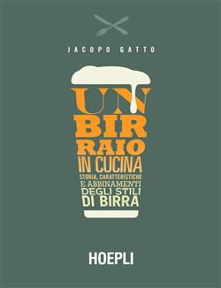 Un birraio in cucina. Storia, caratteristiche e abbinamenti degli stili di birra