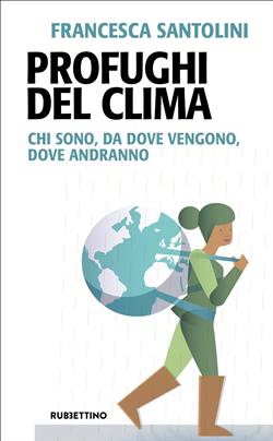 Profughi del clima. Chi sono, da dove vengono, dove andranno