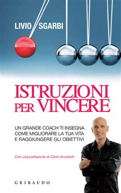 Istruzioni per vincere. Un grande coach ti insegna come migliorare la tua vita e raggiungere gli obiettivi