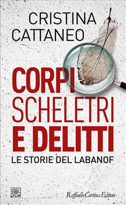 Corpi, scheletri e delitti. Le storie del Labanof
