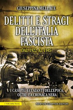 Delitti e stragi dell'Italia fascista dal 1922 al 1945. I casi più eclatanti dell'epoca, oltre la cronaca nera