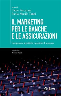 Il marketing per le banche e le assicurazioni. Competenze specifiche e pratiche di successo