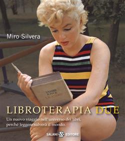 Libroterapia due. Un nuovo viaggio nell'universo dei libri, perché leggere salverà il mondo